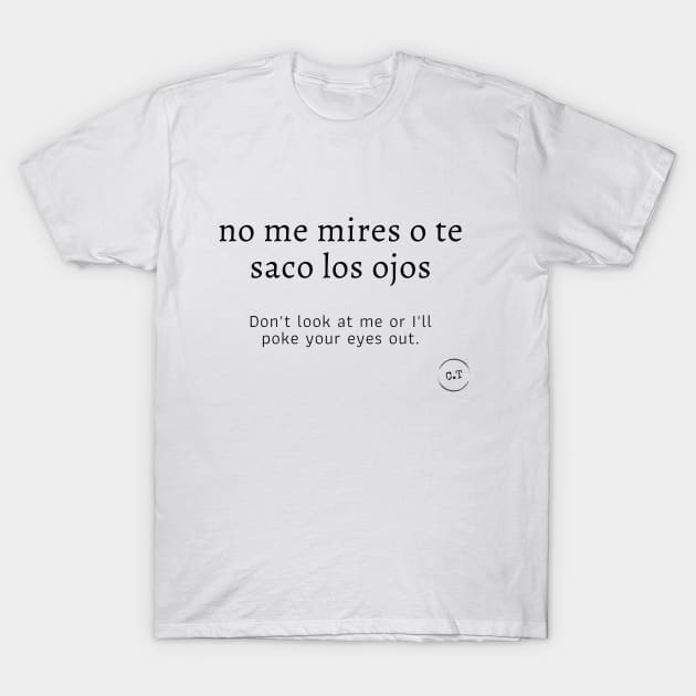No me mires... 0.1 T-Shirt by claire.tee